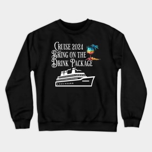 Cruise 2024 Family Friends Bring On The Drink Package! Crewneck Sweatshirt